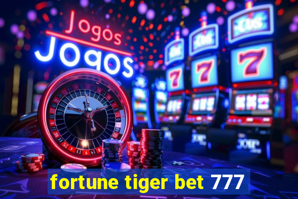 fortune tiger bet 777